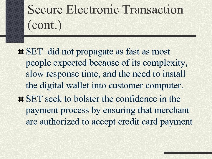 Secure Electronic Transaction (cont. ) SET did not propagate as fast as most people