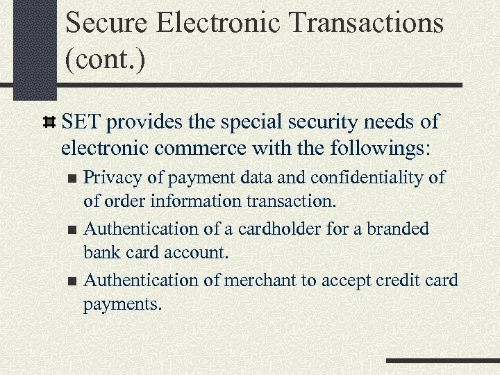 Secure Electronic Transactions (cont. ) SET provides the special security needs of electronic commerce