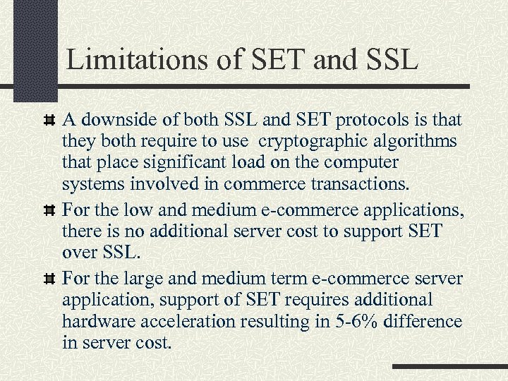 Limitations of SET and SSL A downside of both SSL and SET protocols is