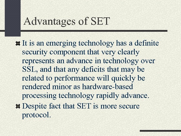 Advantages of SET It is an emerging technology has a definite security component that