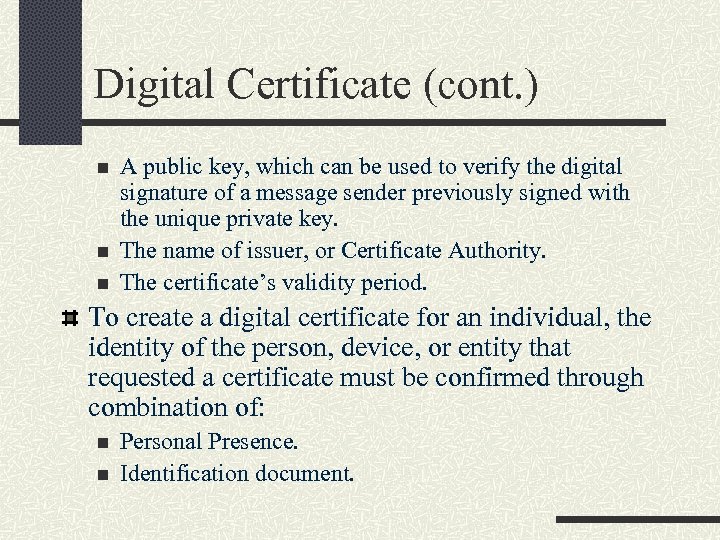 Digital Certificate (cont. ) n n n A public key, which can be used