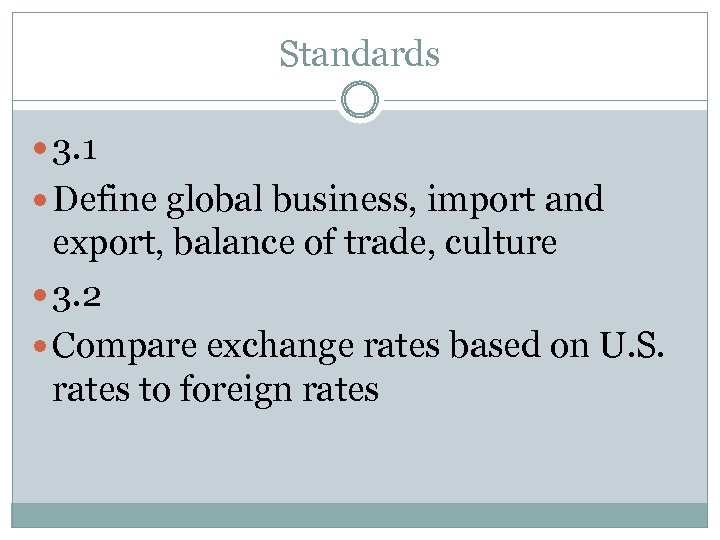 Standards 3. 1 Define global business, import and export, balance of trade, culture 3.