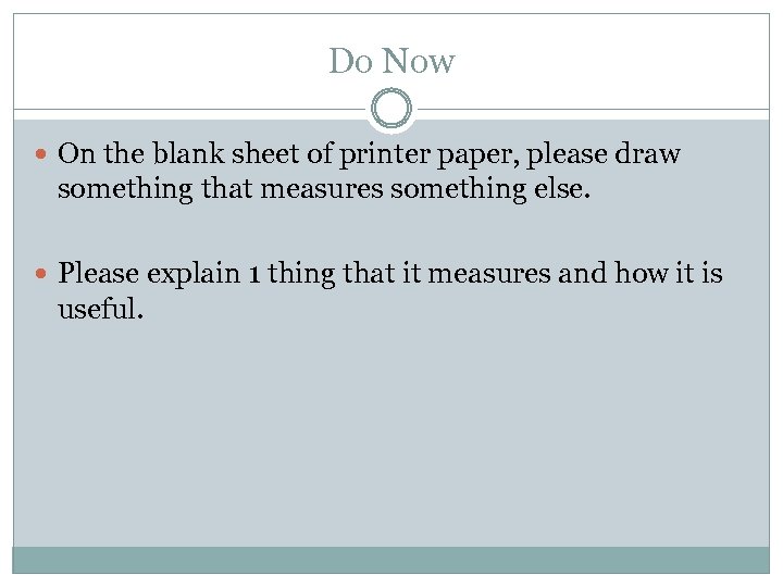 Do Now On the blank sheet of printer paper, please draw something that measures