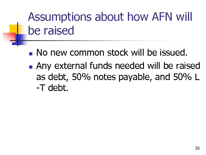 Assumptions about how AFN will be raised n n No new common stock will