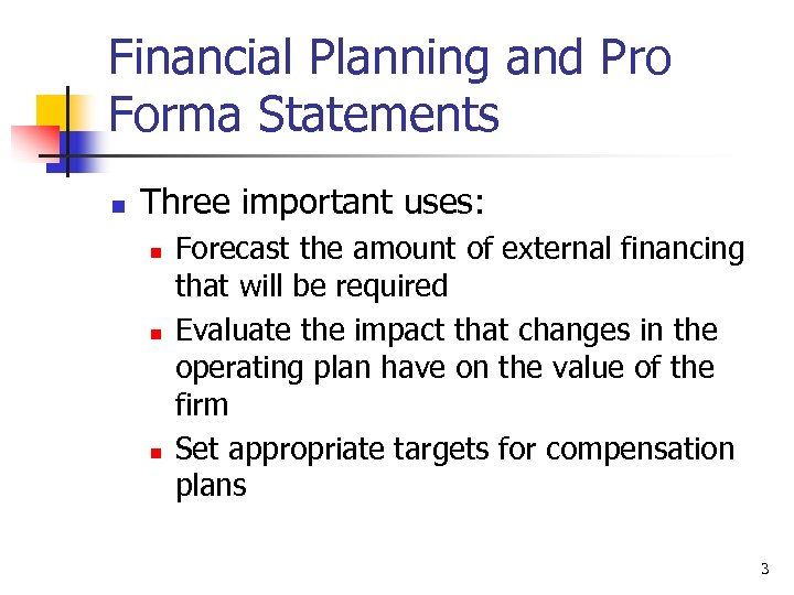 Financial Planning and Pro Forma Statements n Three important uses: n n n Forecast