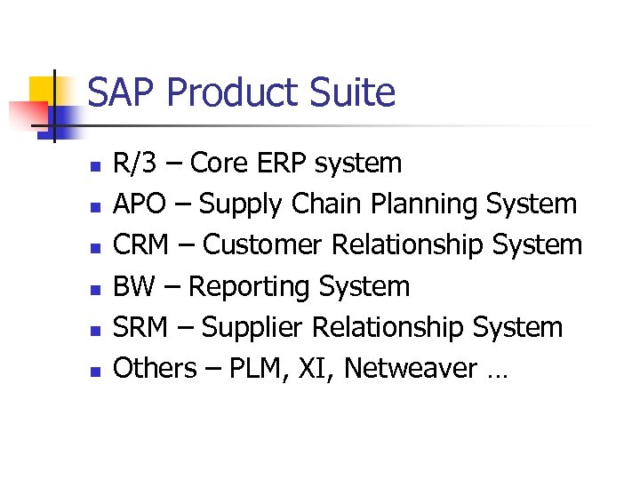 SAP Product Suite n n n R/3 – Core ERP system APO – Supply