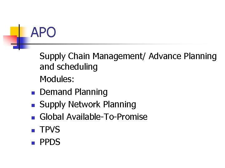 APO n n n Supply Chain Management/ Advance Planning and scheduling Modules: Demand Planning