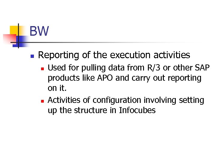 BW n Reporting of the execution activities n n Used for pulling data from