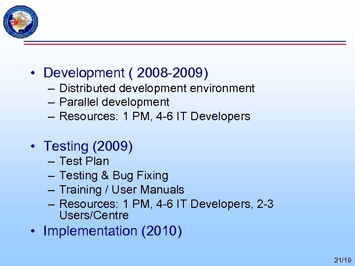  • Development ( 2008 -2009) – Distributed development environment – Parallel development –