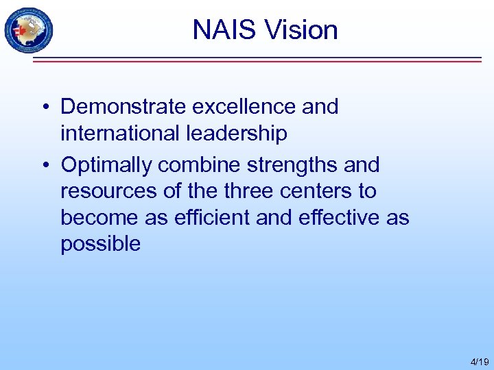 NAIS Vision • Demonstrate excellence and international leadership • Optimally combine strengths and resources