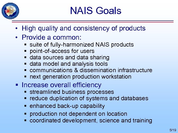 NAIS Goals • High quality and consistency of products • Provide a common: §