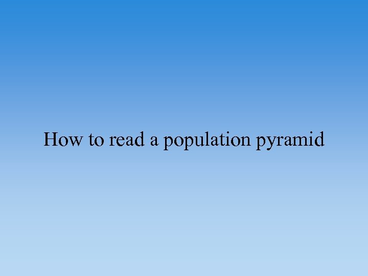 How to read a population pyramid 