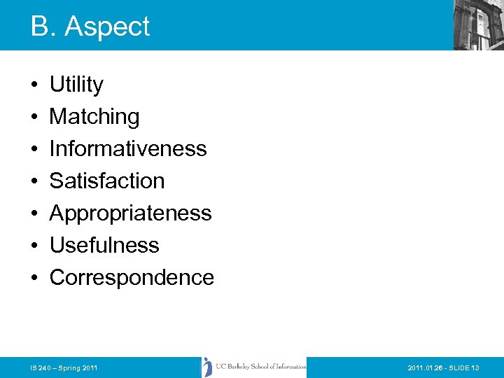 B. Aspect • • Utility Matching Informativeness Satisfaction Appropriateness Usefulness Correspondence IS 240 –