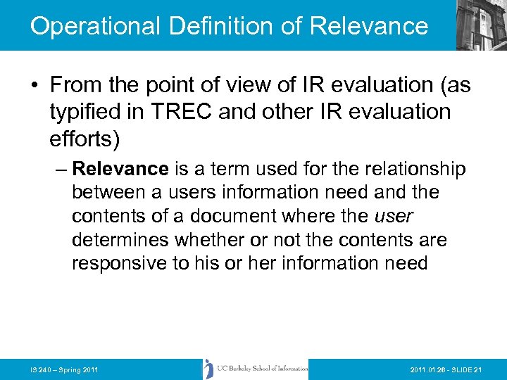 Operational Definition of Relevance • From the point of view of IR evaluation (as