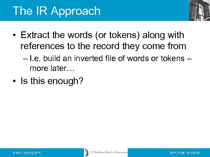 The IR Approach • Extract the words (or tokens) along with references to the