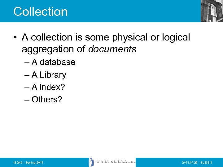 Collection • A collection is some physical or logical aggregation of documents – A