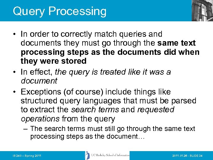 Query Processing • In order to correctly match queries and documents they must go