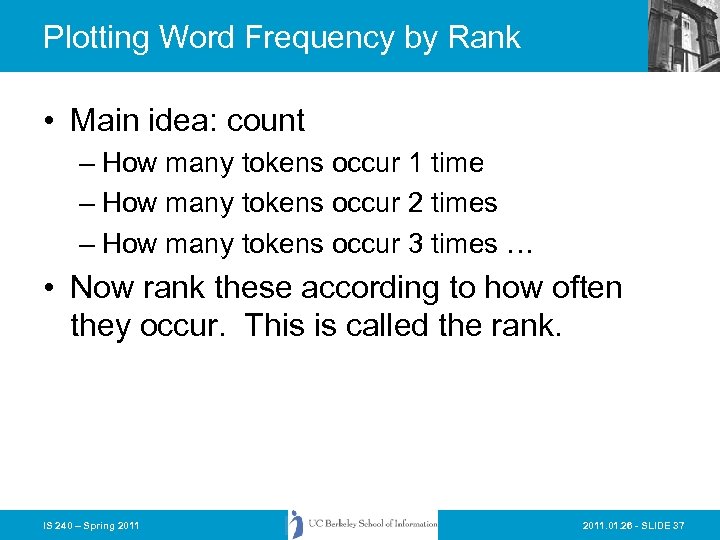 Plotting Word Frequency by Rank • Main idea: count – How many tokens occur