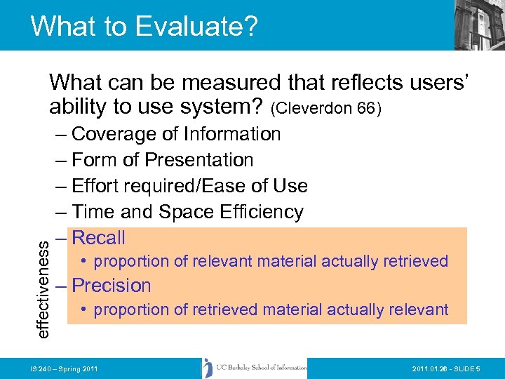 What to Evaluate? effectiveness What can be measured that reflects users’ ability to use