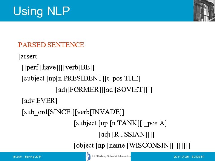 Using NLP PARSED SENTENCE [assert [[perf [have]][[verb[BE]] [subject [np[n PRESIDENT][t_pos THE] [adj[FORMER]][adj[SOVIET]]]] [adv EVER]