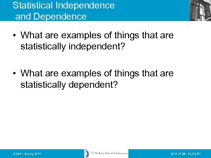 Statistical Independence and Dependence • What are examples of things that are statistically independent?