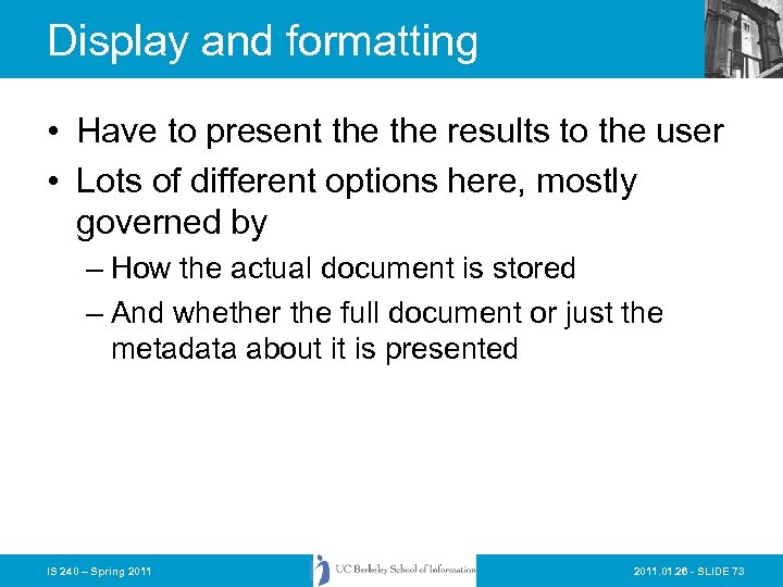 Display and formatting • Have to present the results to the user • Lots