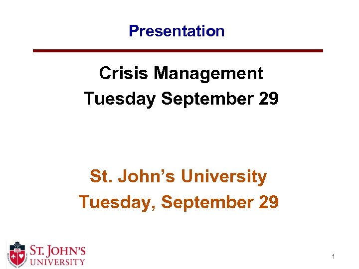Presentation Crisis Management Tuesday September 29 St. John’s University Tuesday, September 29 1 
