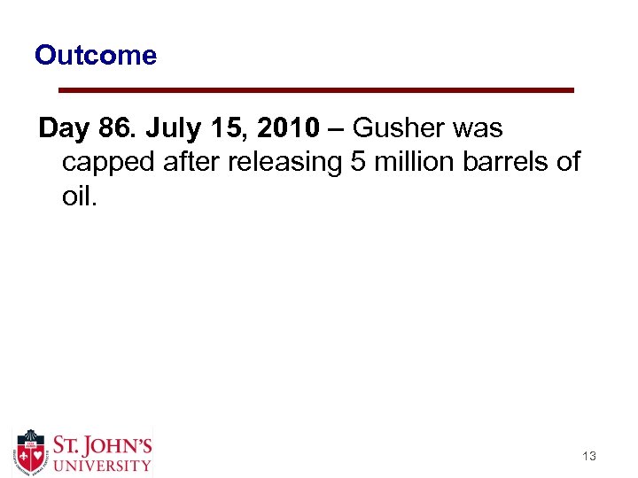Outcome Day 86. July 15, 2010 – Gusher was capped after releasing 5 million