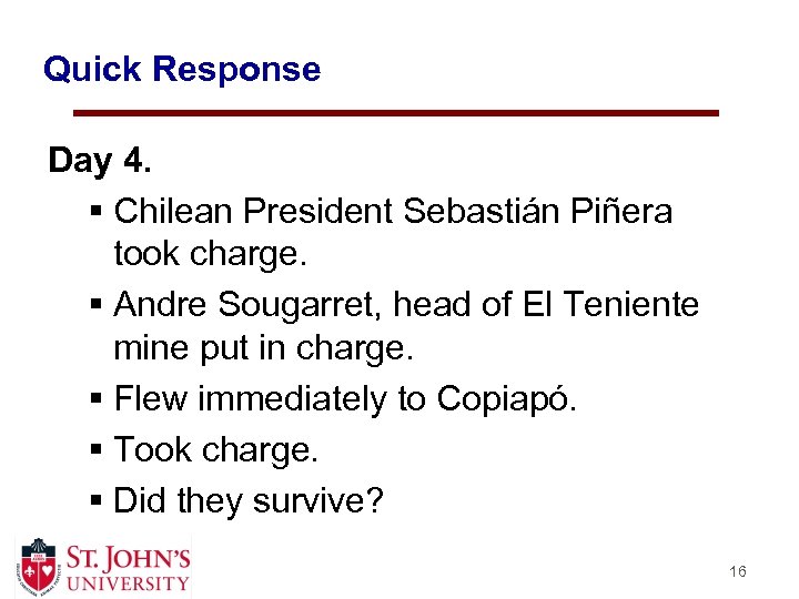 Quick Response Day 4. § Chilean President Sebastián Piñera took charge. § Andre Sougarret,