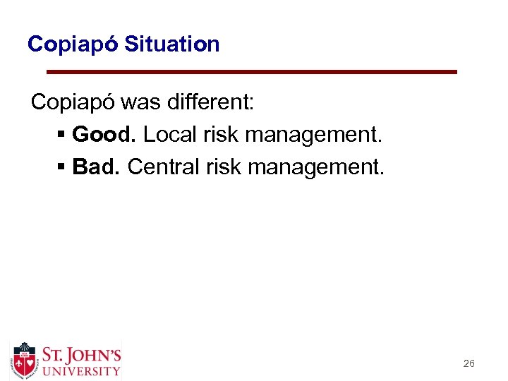 Copiapó Situation Copiapó was different: § Good. Local risk management. § Bad. Central risk