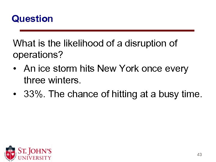 Question What is the likelihood of a disruption of operations? • An ice storm
