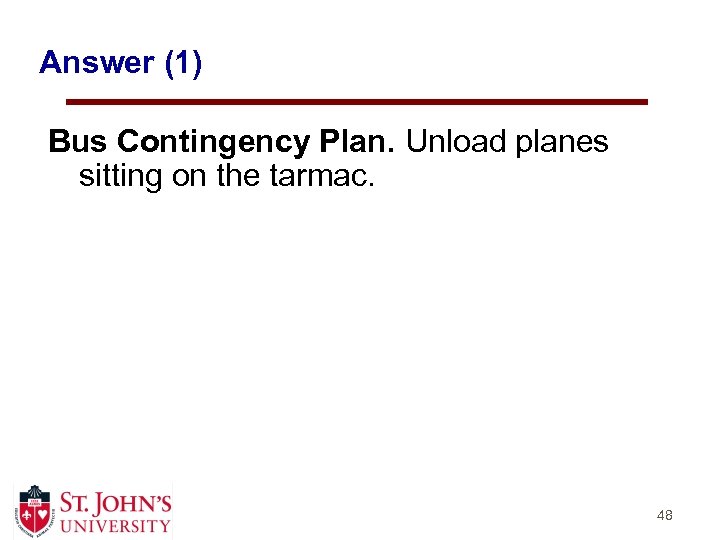 Answer (1) Bus Contingency Plan. Unload planes sitting on the tarmac. 48 