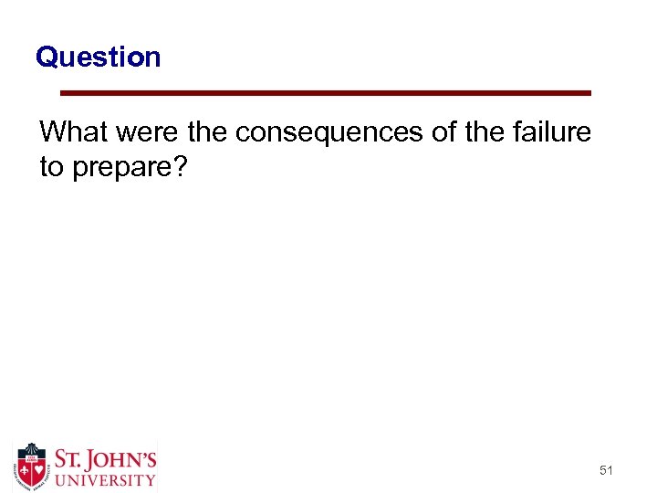Question What were the consequences of the failure to prepare? 51 