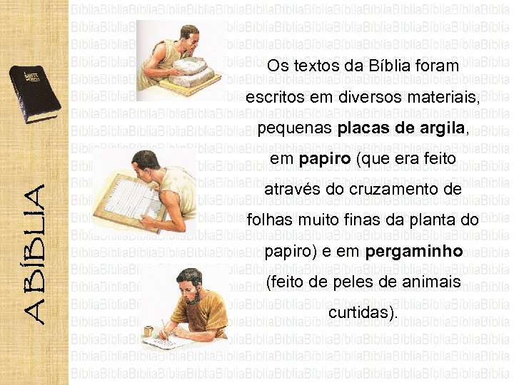 Os textos da Bíblia foram escritos em diversos materiais, pequenas placas de argila, em