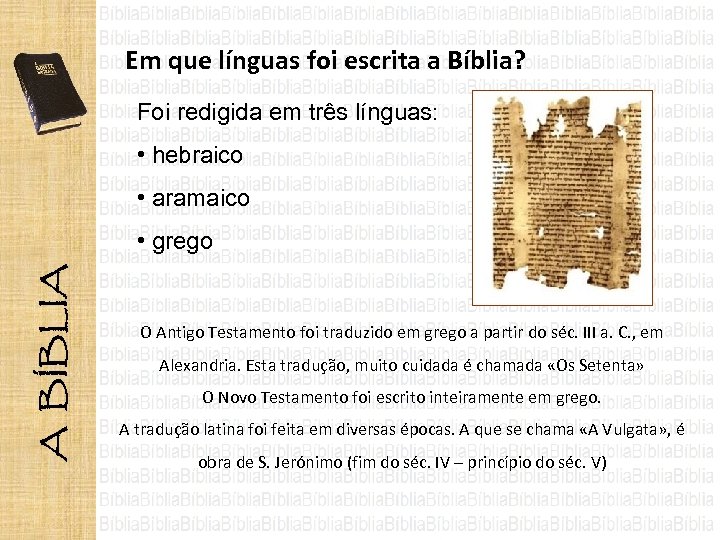 Em que línguas foi escrita a Bíblia? Foi redigida em três línguas: • hebraico