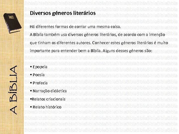 Diversos géneros literários Há diferentes formas de contar uma mesma coisa. A Bíblia também