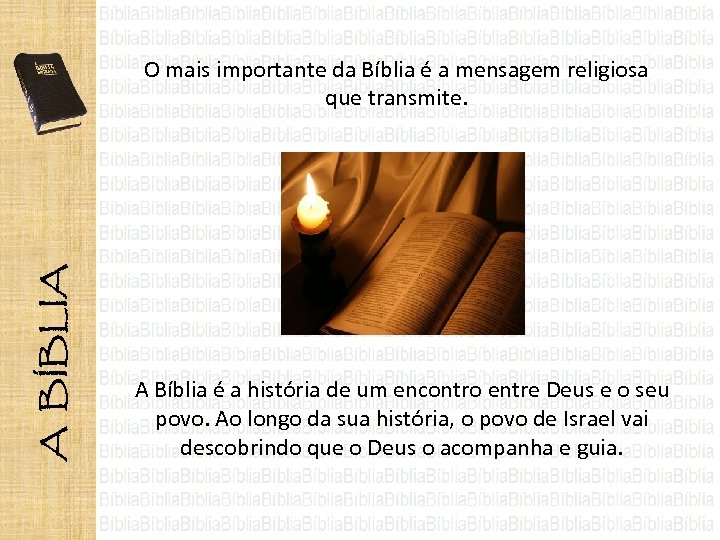 O mais importante da Bíblia é a mensagem religiosa que transmite. A Bíblia é