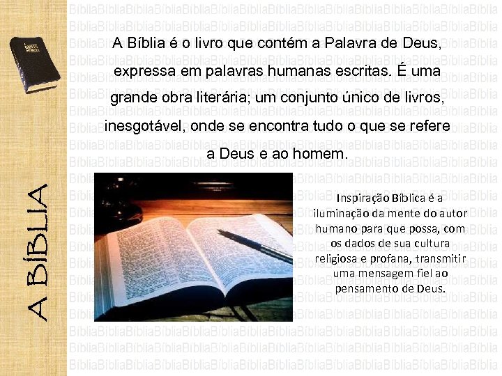 A Bíblia é o livro que contém a Palavra de Deus, expressa em palavras