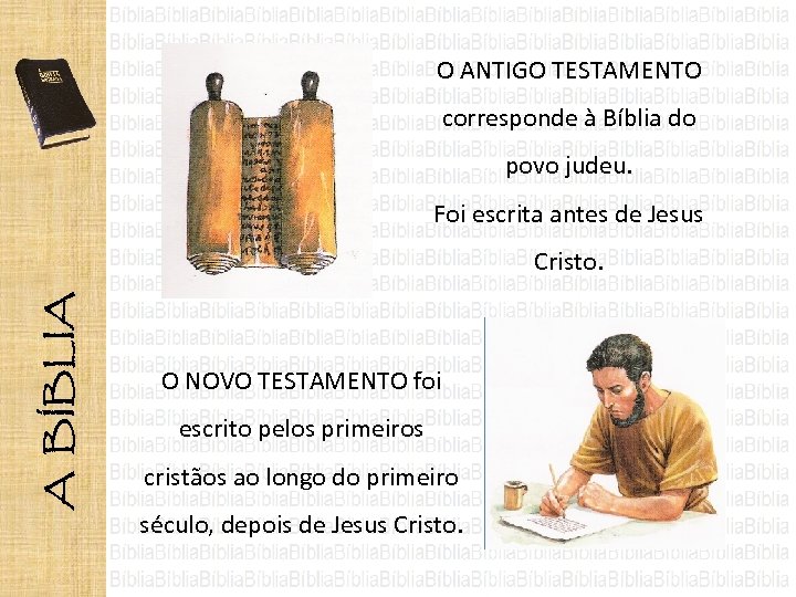 O ANTIGO TESTAMENTO corresponde à Bíblia do povo judeu. Foi escrita antes de Jesus