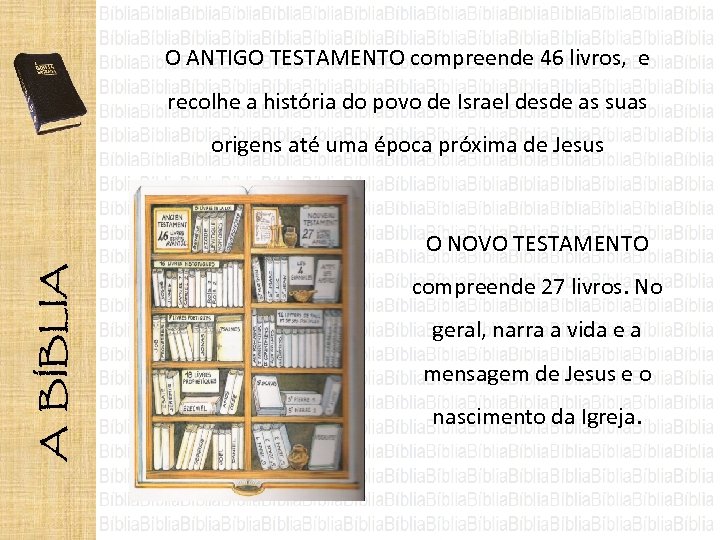 O ANTIGO TESTAMENTO compreende 46 livros, e recolhe a história do povo de Israel