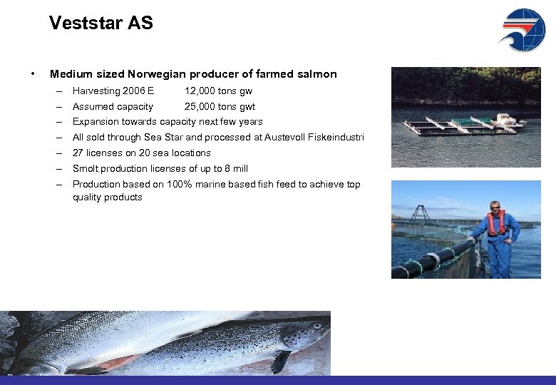 Veststar AS • Medium sized Norwegian producer of farmed salmon – Harvesting 2006 E