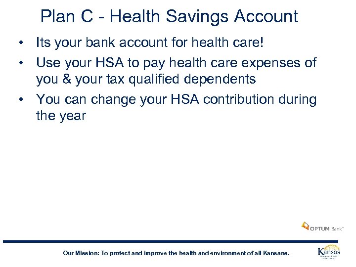 Plan C - Health Savings Account • Its your bank account for health care!