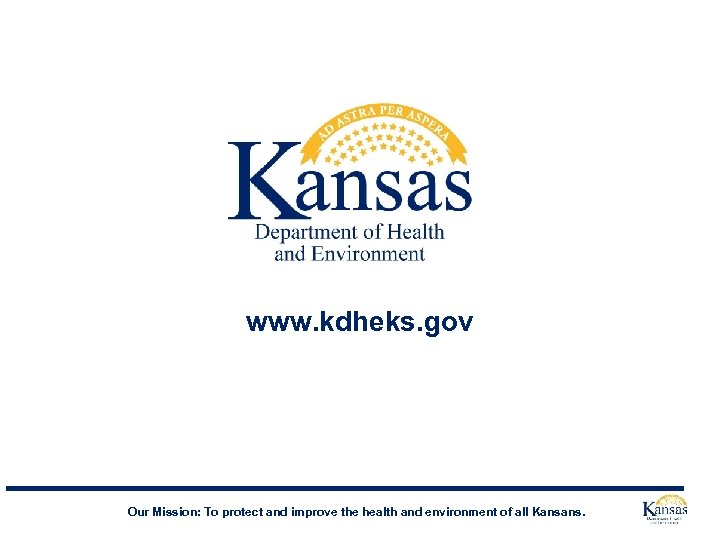 www. kdheks. gov Our Mission: To protect and improve the health and environment of