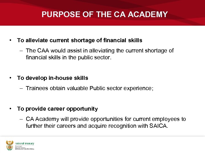 PURPOSE OF THE CA ACADEMY • To alleviate current shortage of financial skills –