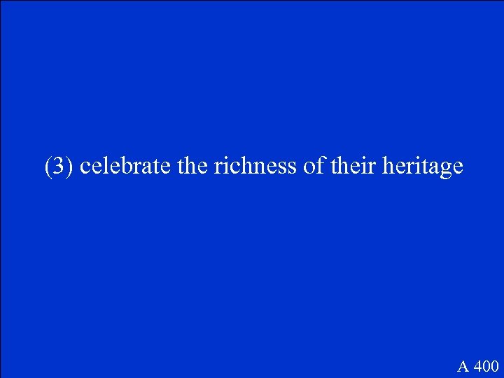 (3) celebrate the richness of their heritage A 400 