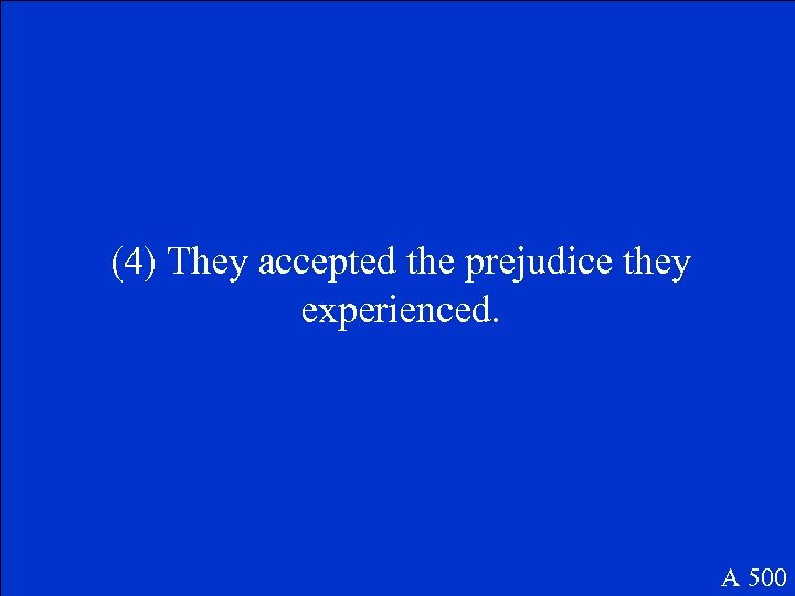 (4) They accepted the prejudice they experienced. A 500 