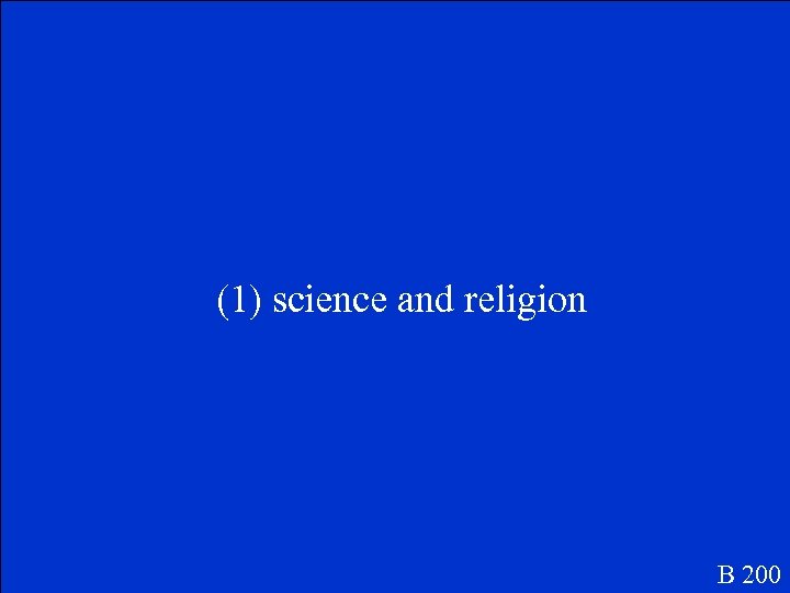 (1) science and religion B 200 