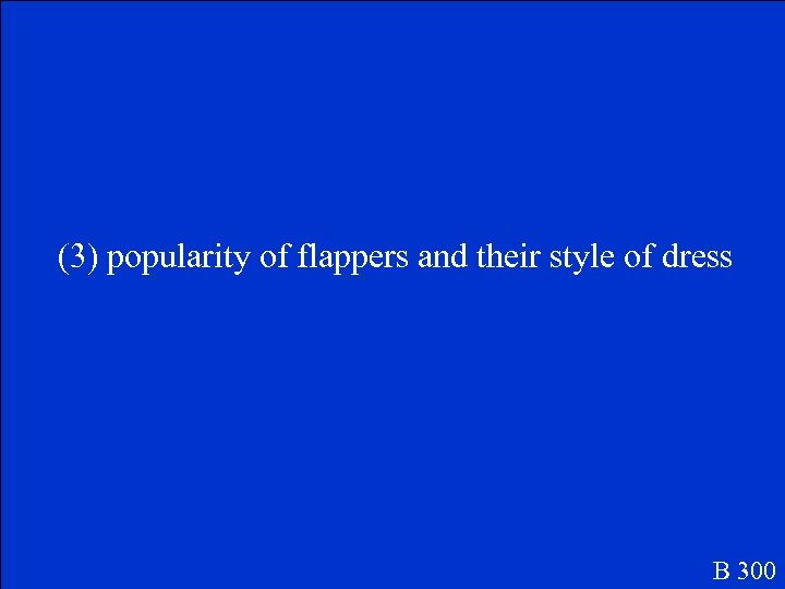 (3) popularity of flappers and their style of dress B 300 