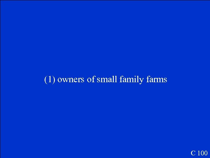 (1) owners of small family farms C 100 