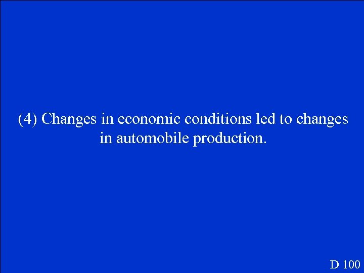 (4) Changes in economic conditions led to changes in automobile production. D 100 